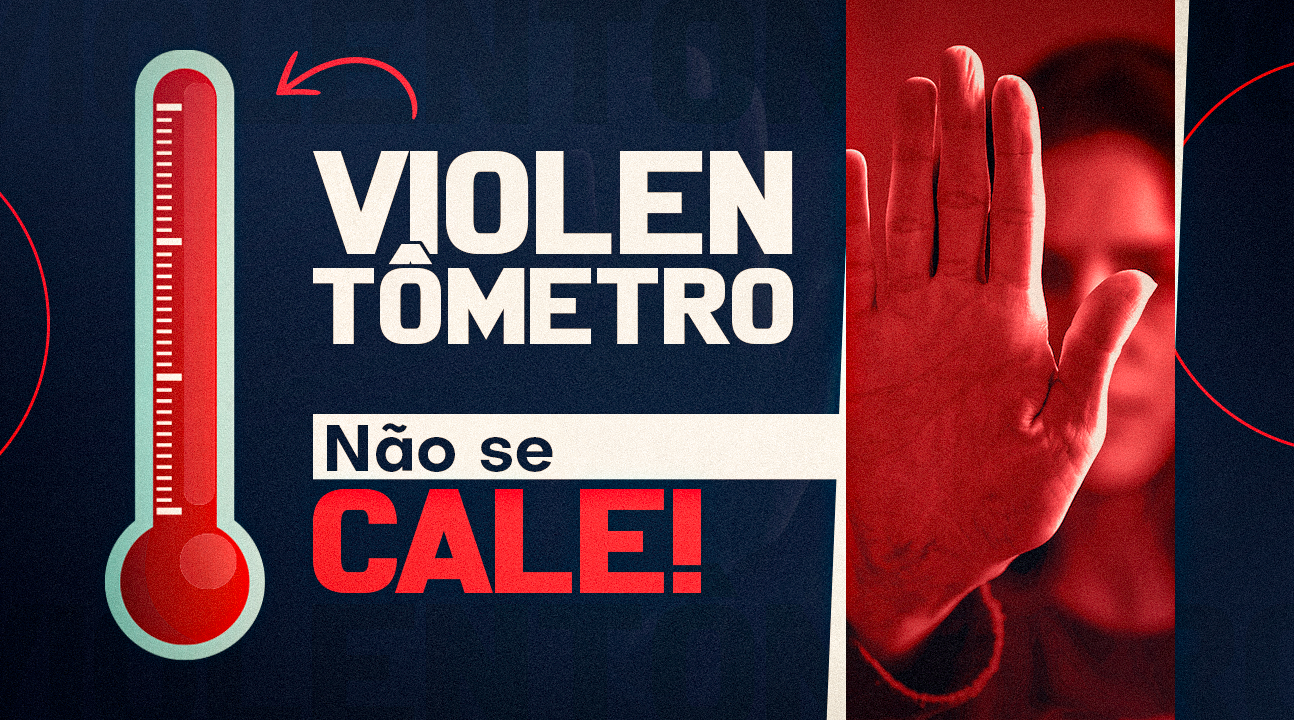 Violentômetro | Fique alerta aos sinais e níveis de violência contra a mulher. Denunciar e procurar ajuda pode salvar!