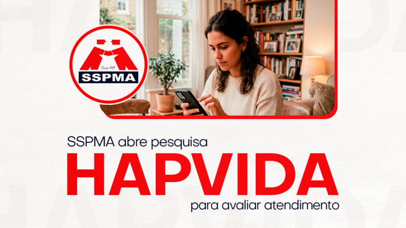 Sua opinião sobre a Hapvida | SSPMA abre pesquisa para avaliar atendimento prestado aos Servidores