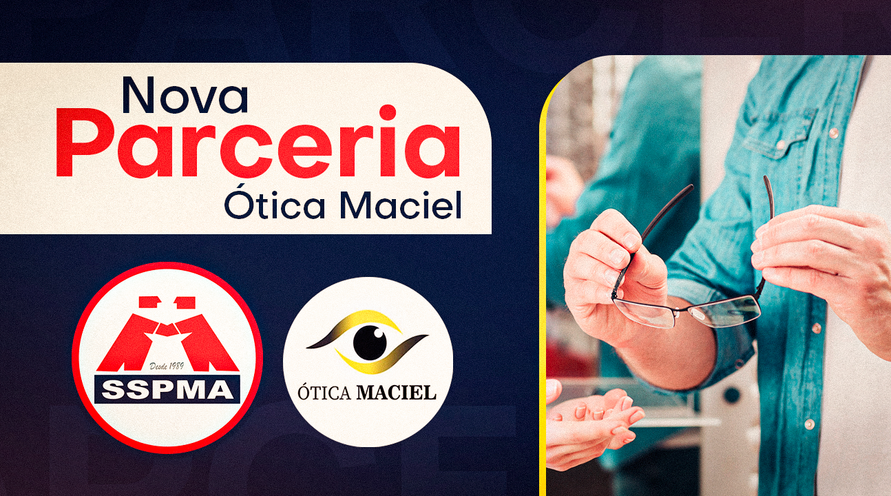 Parceria do SSPMA com a Ótica Maciel oferece mais um serviço exclusivo aos Servidores associados