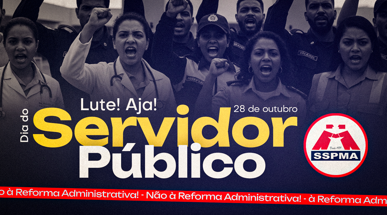 28 de outubro – Dia do Servidor Público – Reflexão, Resistência e Luta. NÃO À REFORMA DESTRUTIVA