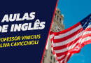 Aulas de Inglês particulares | Professor Vinicius Cavicchioli te ajuda a dominar o idioma!