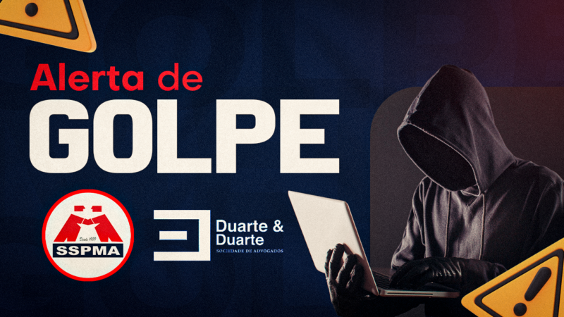 CUIDADO, SERVIDOR | Golpistas se passam pelo escritório do Dr. Duarte, advogado do SSPMA. Esteja atento!