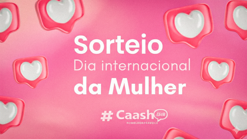 Sorteio do Dia Internacional da Mulher 💕 – Ação do nosso parceiro Caash Fácil. Participem, sócias!
